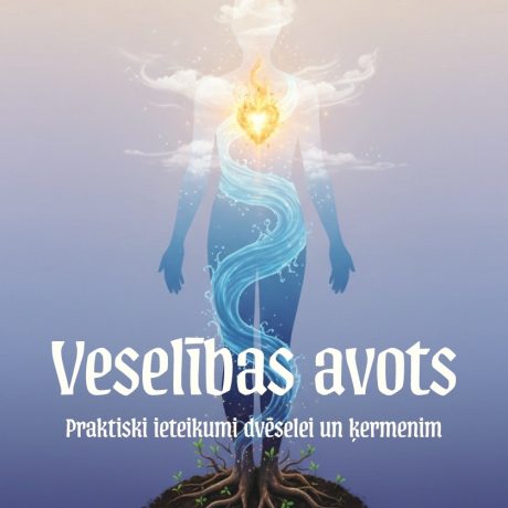 Veselības avots. Praktiski ieteikumi dvēselei un ķermenim